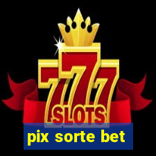 pix sorte bet